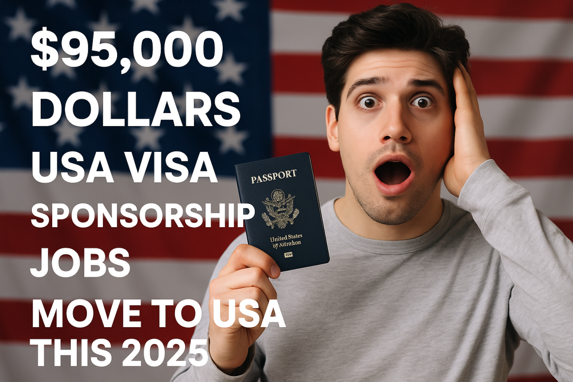 $95,000 DOLLARS USA VISA SPONSORSHIP JOBS – MOVE TO USA THIS 2025